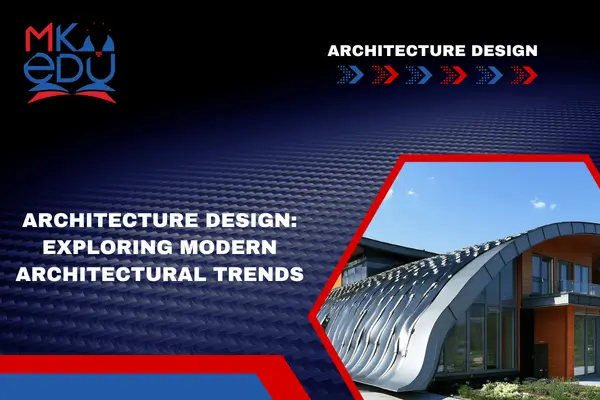 Architecture Design: Exploring Modern Architectural Trends