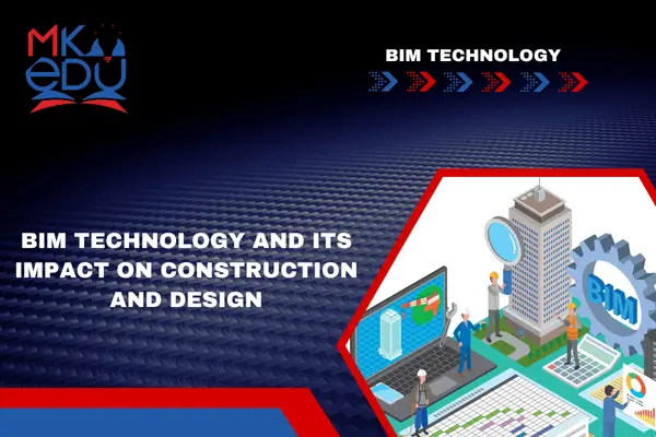 BIM Technology and Its Impact on Construction and Design