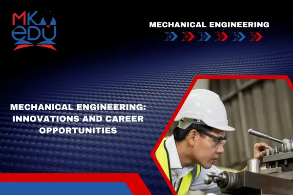 Mechanical Engineering: Innovations and Career Opportunities